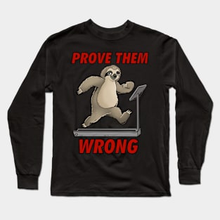 Prove Them Wrong: Chill & Thrive: Slothful Workout Motivation Long Sleeve T-Shirt